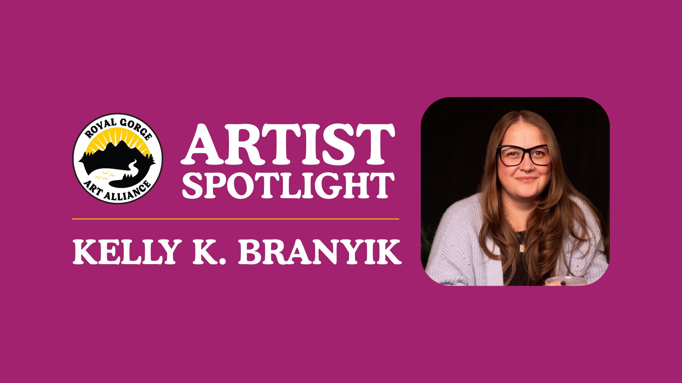 Artist Spotlights Royal Gorge Art Alliance (RGAA) – Kelly K. Branyik Artist Spotlights Royal Gorge Art Alliance (RGAA) - Kelly K. Branyik